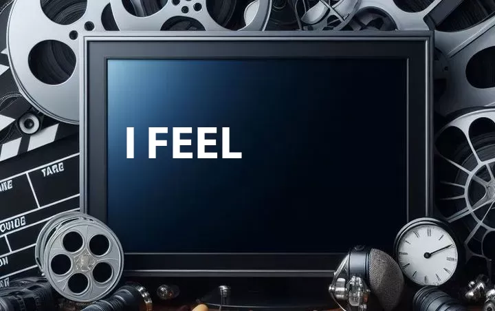 I Feel