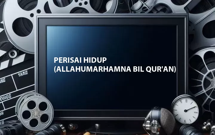 Perisai Hidup (Allahumarhamna bil Qur'an)
