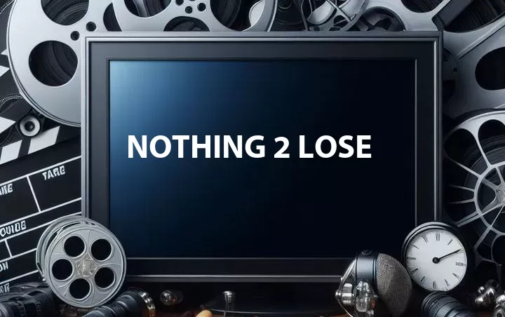 Nothing 2 Lose