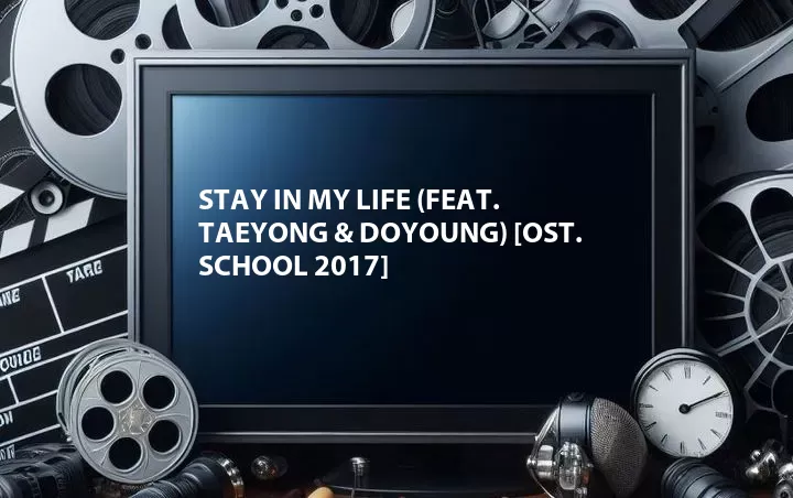 Stay in My Life (Feat. Taeyong & Doyoung) [OST. School 2017]