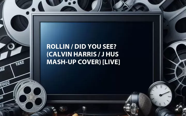 Rollin / Did You See? (Calvin Harris / J Hus Mash-up Cover) [Live]