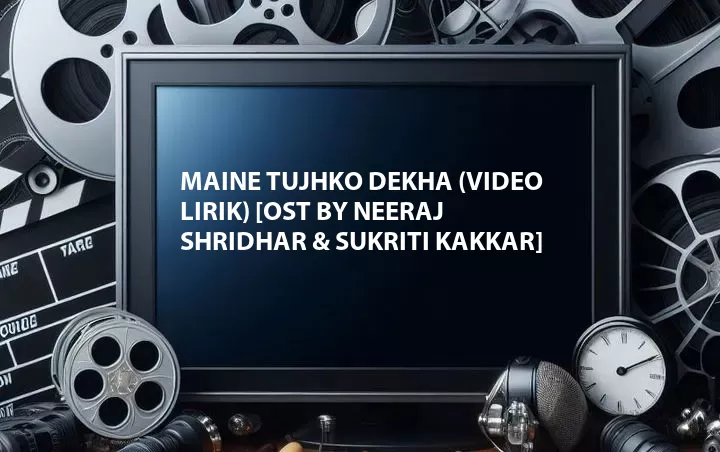 Video Lirik) [OST by Neeraj Shridhar & Sukriti Kakkar