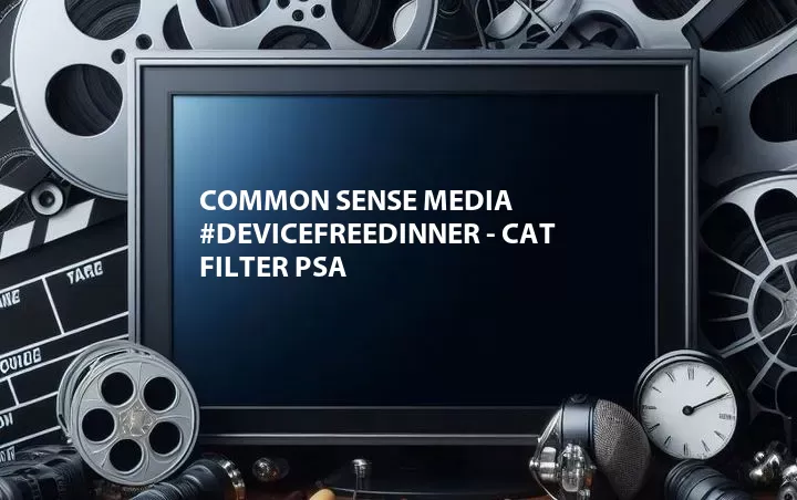 Common Sense Media #DeviceFreeDinner - Cat Filter PSA