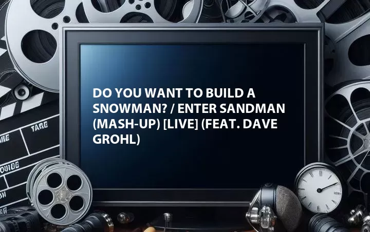 Do You Want to Build a Snowman? / Enter Sandman (Mash-Up) [Live] (Feat. Dave Grohl)
