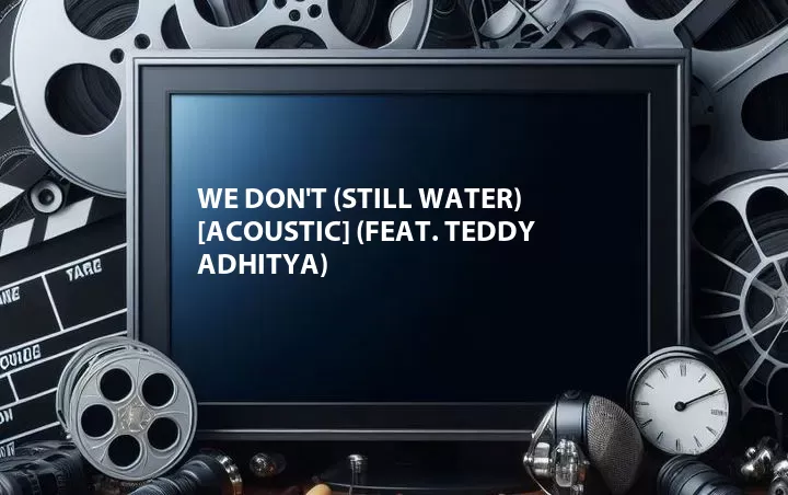 We Don't (Still Water) [Acoustic] (Feat. Teddy Adhitya)