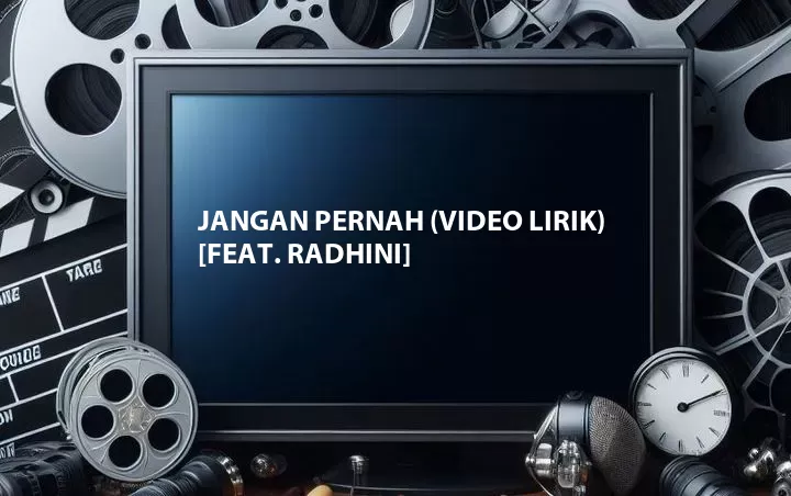 Jangan Pernah (Video Lirik) [Feat. Radhini]