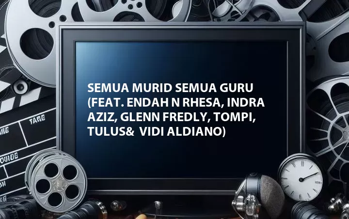 Semua Murid Semua Guru (Feat. Endah N Rhesa, Indra Aziz, Glenn Fredly, Tompi, Tulus&  Vidi Aldiano)