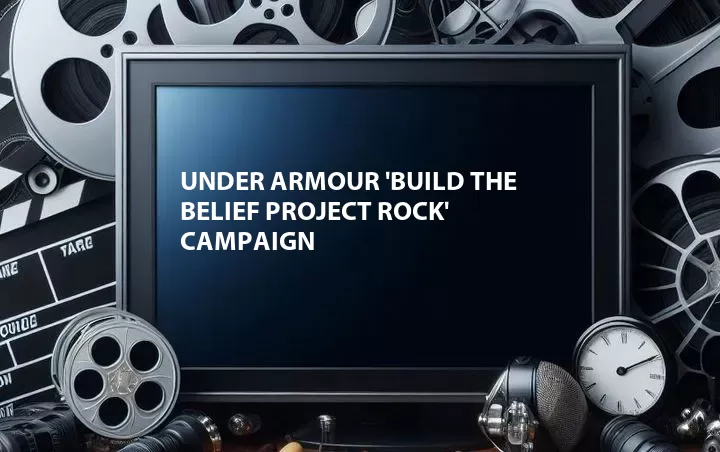 Under Armour 'Build the Belief Project Rock' Campaign