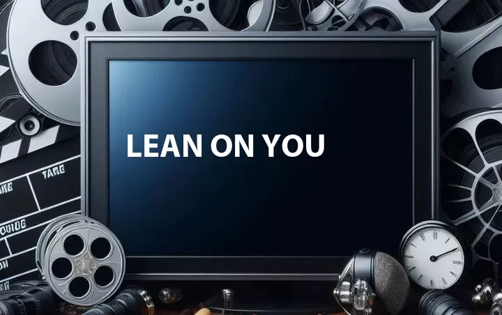 Lean on You
