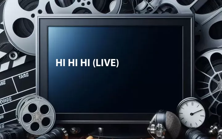Hi Hi Hi (Live)