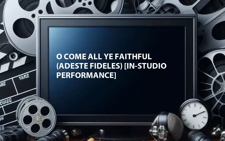 O Come All Ye Faithful (Adeste Fideles) [In-studio Performance]