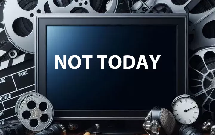 Not Today