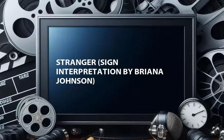 Stranger (Sign Interpretation by Briana Johnson)