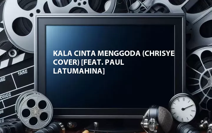 Kala Cinta Menggoda (Chrisye Cover) [Feat. Paul Latumahina]