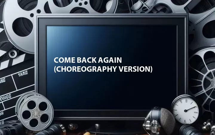 Come Back Again (Choreography Version)