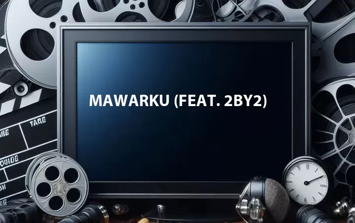 Mawarku (Feat. 2BY2)