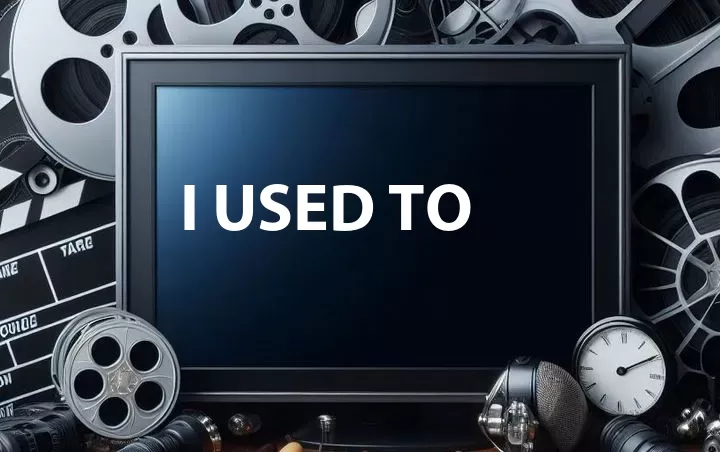 I Used To