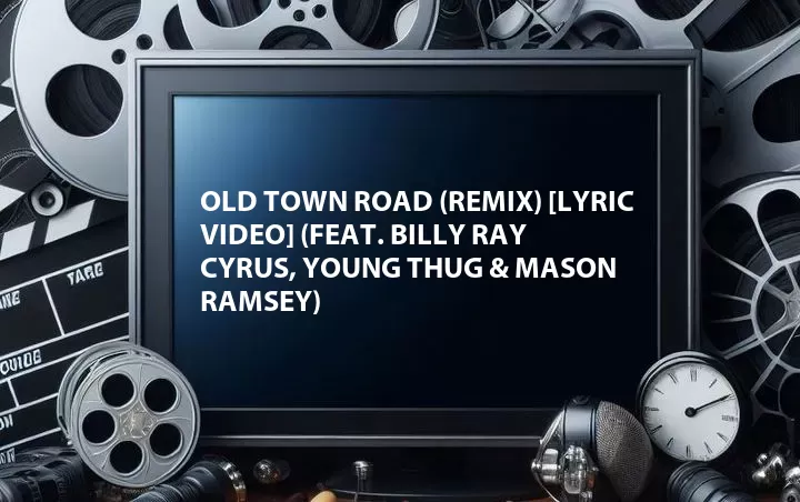 Old Town Road (Remix) [Lyric Video] (Feat. Billy Ray Cyrus, Young Thug & Mason Ramsey)