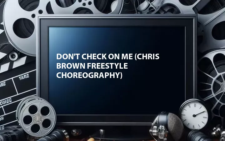 Don't Check on Me (Chris Brown Freestyle Choreography)