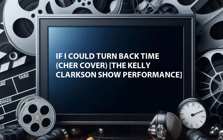 If I Could Turn Back Time (Cher Cover) [The Kelly Clarkson Show Performance]