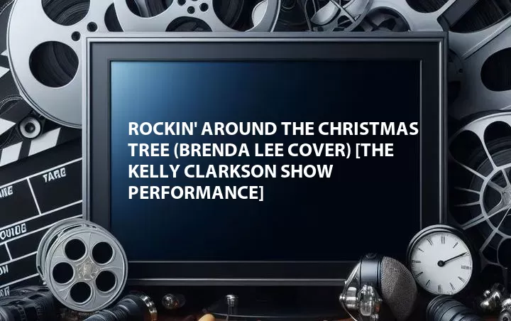 Rockin' Around the Christmas Tree (Brenda Lee Cover) [The Kelly Clarkson Show Performance]