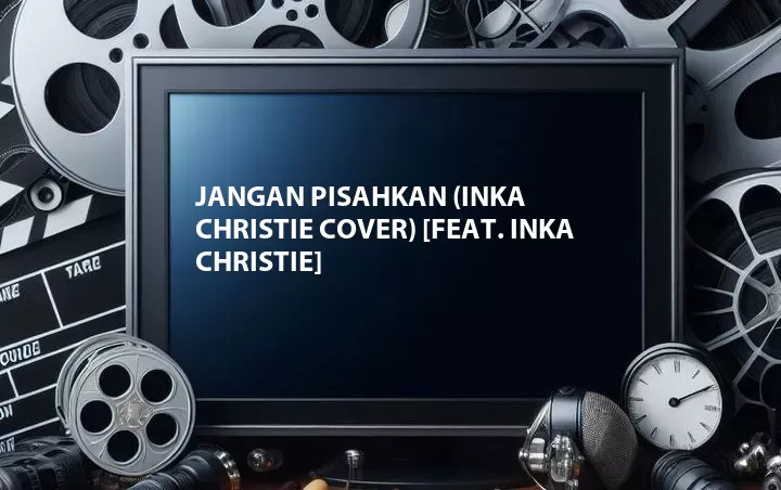 Jangan Pisahkan (Inka Christie Cover) [Feat. Inka Christie]