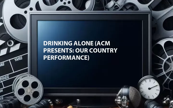 Drinking Alone (ACM Presents: Our Country Performance)