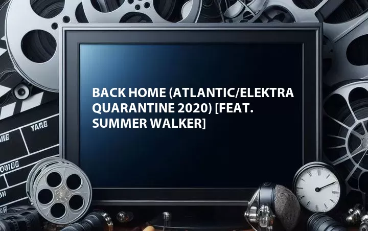 Back Home (Atlantic/Elektra Quarantine 2020) [Feat. Summer Walker]