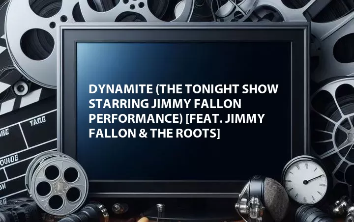 Dynamite (The Tonight Show Starring Jimmy Fallon Performance) [Feat. Jimmy Fallon & The Roots]