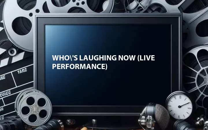 Who\'s Laughing Now (Live Performance)