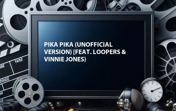 Pika Pika (Unofficial Version) [Feat. Loopers & Vinnie Jones)