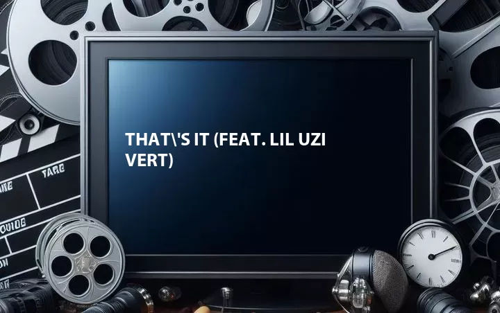 That\'s It (Feat. Lil Uzi Vert)