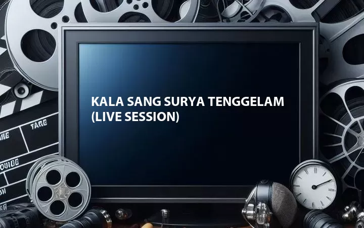 Kala Sang Surya Tenggelam (Live Session)