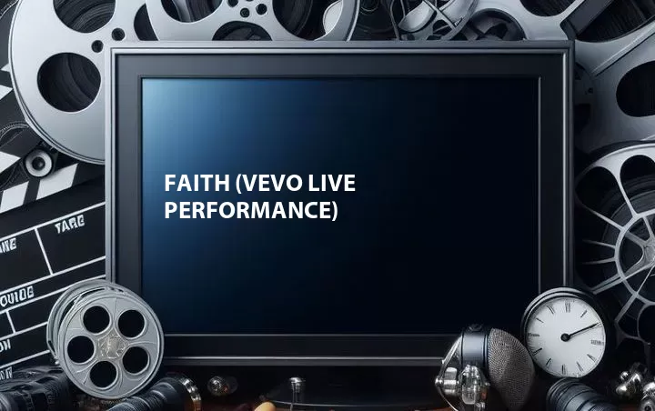 Faith (Vevo Live Performance)