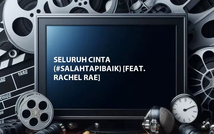 Seluruh Cinta (#SalahTapiBaik) [Feat. Rachel Rae]