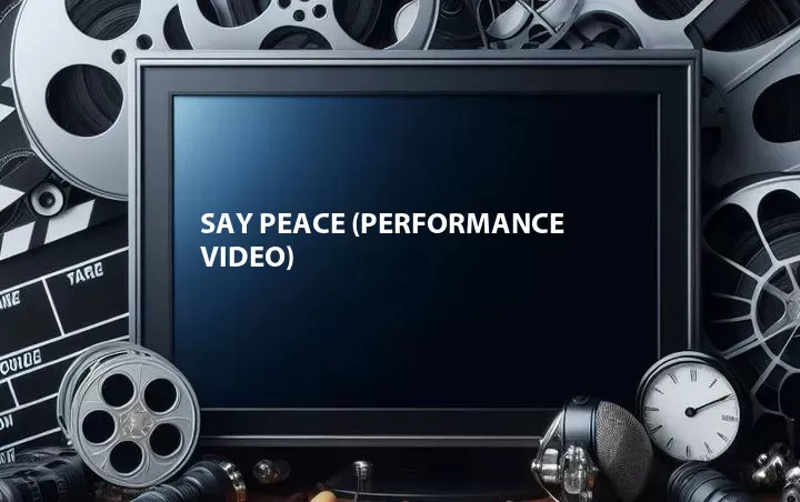 Say Peace (Performance Video)