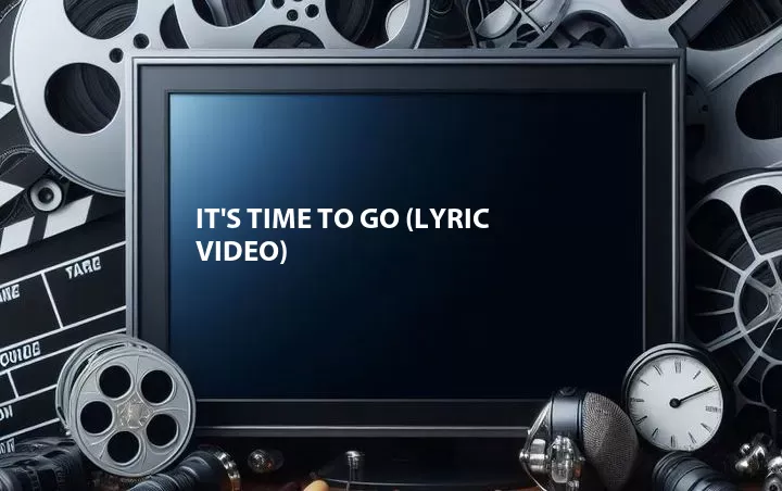 It's Time to Go (Lyric Video)