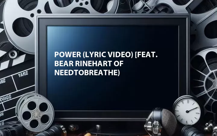 Power (Lyric Video) [Feat. Bear Rinehart of NEEDTOBREATHE)