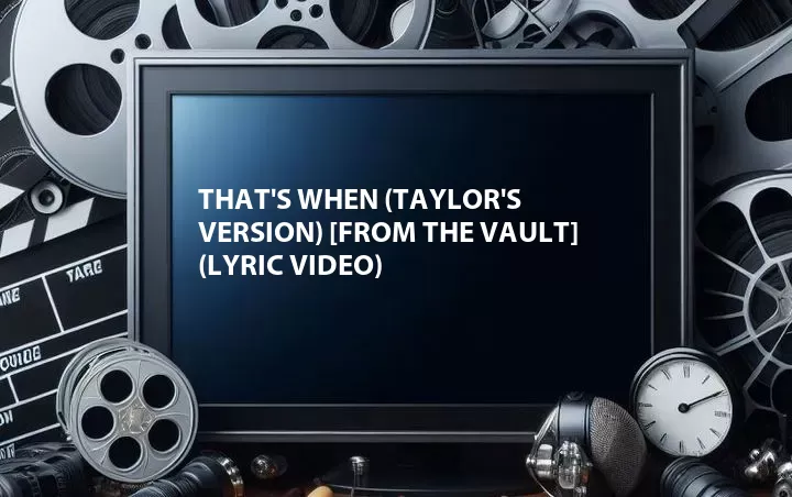 That's When (Taylor's Version) [From The Vault] (Lyric Video)