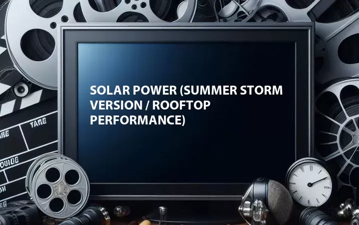 Solar Power (Summer Storm Version / Rooftop Performance)