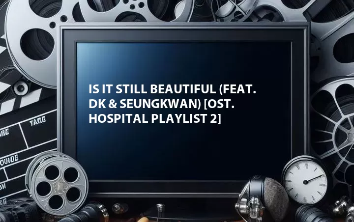 Is It Still Beautiful (Feat. DK & Seungkwan) [OST. Hospital Playlist 2]