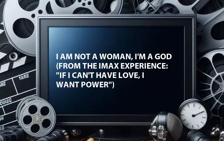 I Am Not a Woman, I'm a God (from the IMAX Experience: 