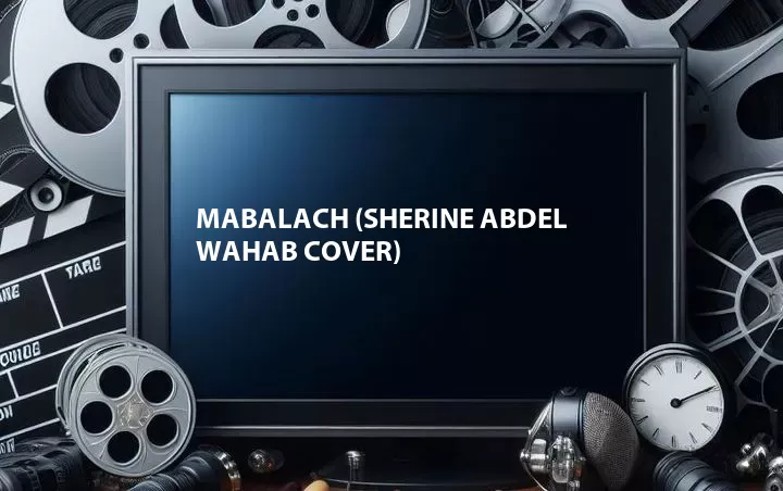 Mabalach (Sherine Abdel Wahab Cover)