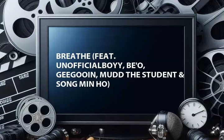 BREATHE (Feat. unofficialboyy, BE'O, Geegooin, Mudd the Student & Song Min Ho)