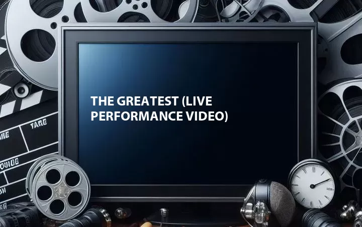 The Greatest (Live Performance Video)