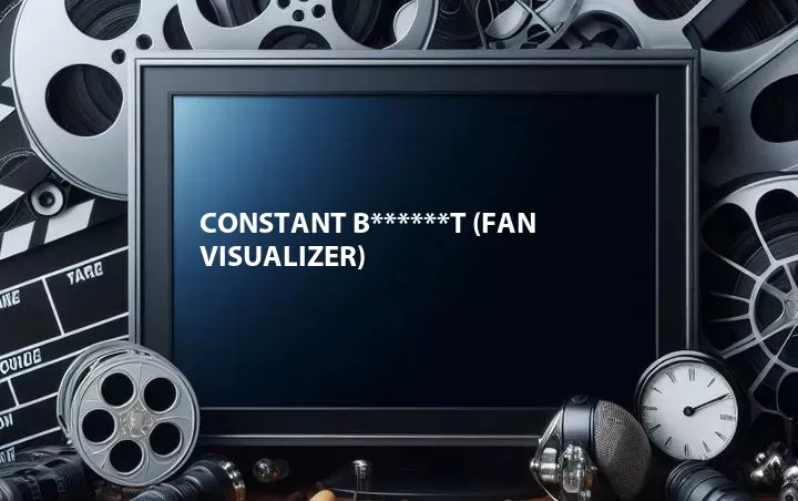 Constant B******t (Fan Visualizer)