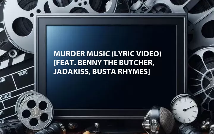 Murder Music (Lyric Video) [Feat. Benny the Butcher, Jadakiss, Busta Rhymes]