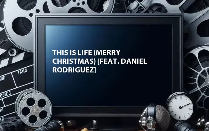 This Is Life (Merry Christmas) [Feat. Daniel Rodriguez]