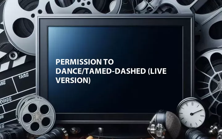 Permission to Dance/Tamed-Dashed (Live Version)