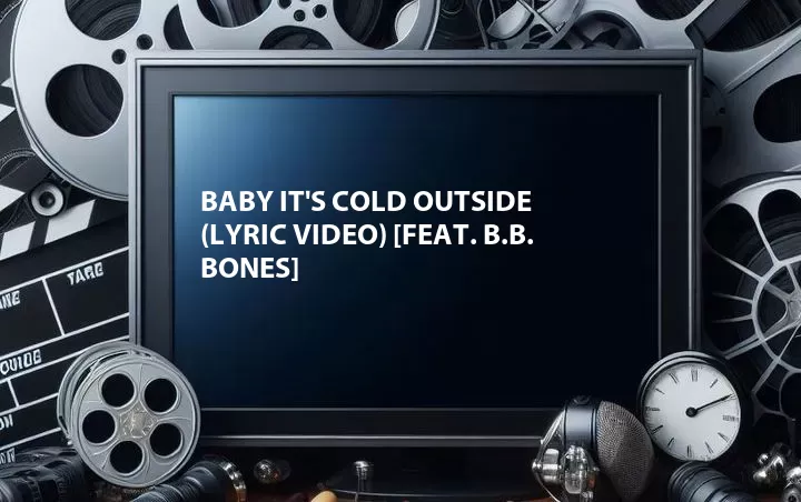 Baby It's Cold Outside (Lyric Video) [Feat. B.B. Bones]